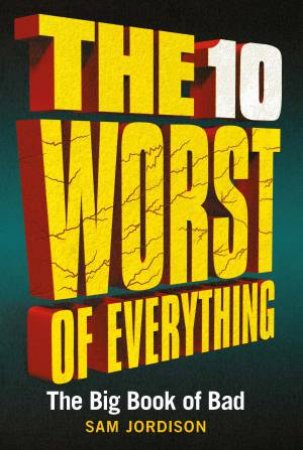 The 10 Worst of Everything by Sam Jordison