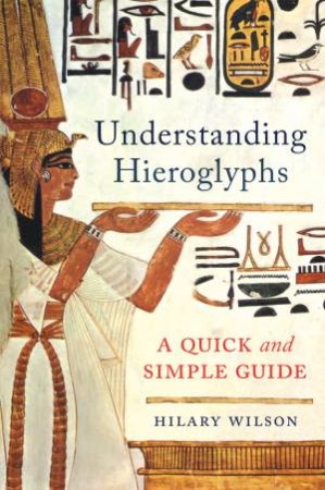 Understanding Hieroglyphs by Hilary Wilson