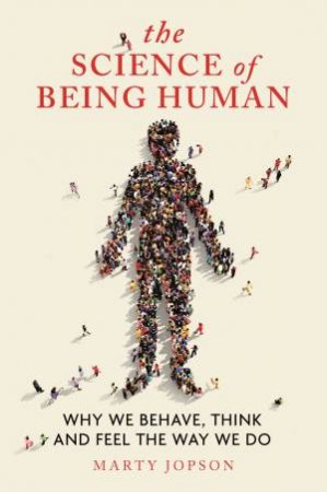 The Science Of Being Human by Marty Jopson