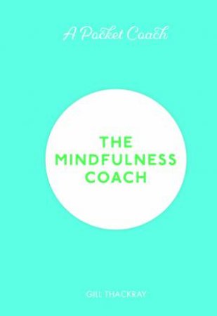 A Pocket Coach: The Mindfulness Coach by Gill Thackray