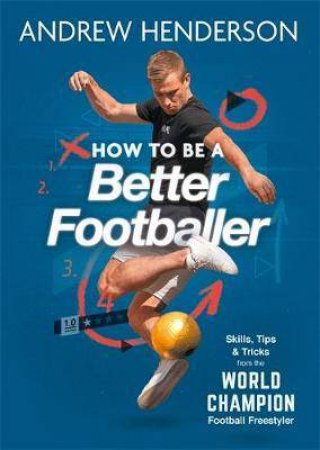 How To Be A Better Footballer by Andrew Henderson