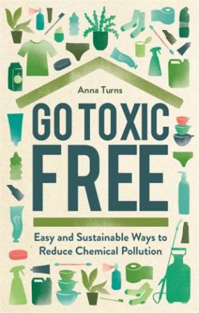 Go Toxic Free by Anna Turns