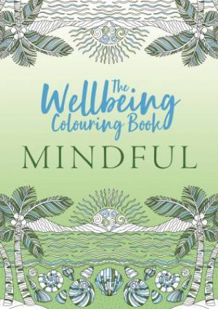 The Wellbeing Colouring Book: Mindful by Various