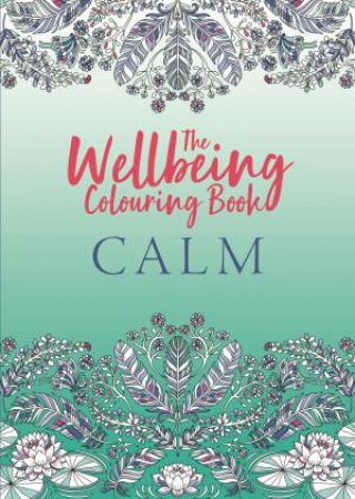 The Wellbeing Colouring Book: Calm by Various