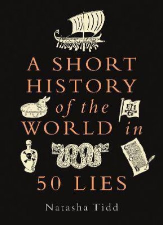 A Short History Of The World In 50 Lies by Natasha Tidd