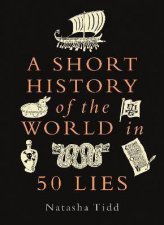 A Short History Of The World In 50 Lies