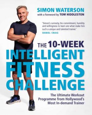 The 10-Week Intelligent Fitness Challenge (with a foreword by Tom Hiddleston) by Simon Waterson