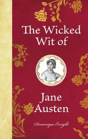 The Wicked Wit of Jane Austen by Dominique Enright