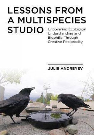 Lessons From A Multispecies Studio by Julie Andreyev