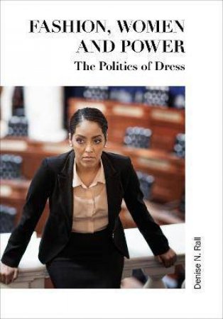 Fashion, Women And Power by Denise N. Rall