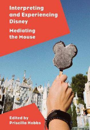 Interpreting And Experiencing Disney by Priscilla Hobbs