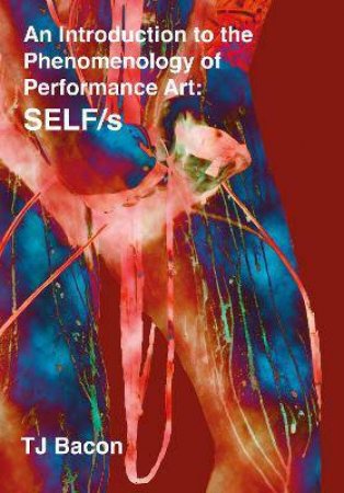 An Introduction To The Phenomenology Of Performance Art by TJ Bacon