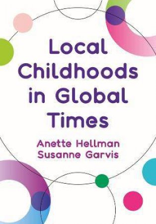 Local Childhoods In Global Times by Anette Hellman & Susanne Garvis