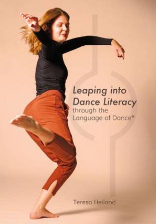 Leaping into Dance Literacy through the Language of Dance® by Teresa Heiland