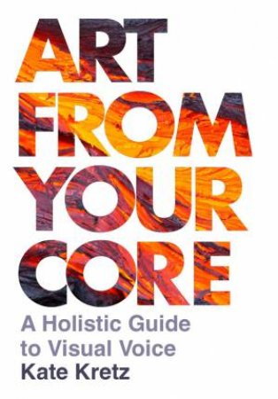 Art from Your Core by Kate Kretz