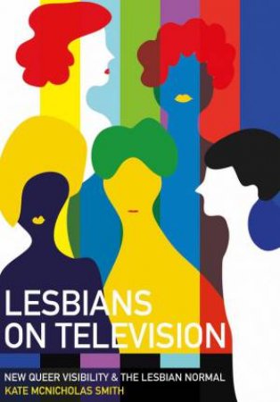 Lesbians on Television by Kate McNicholas Smith