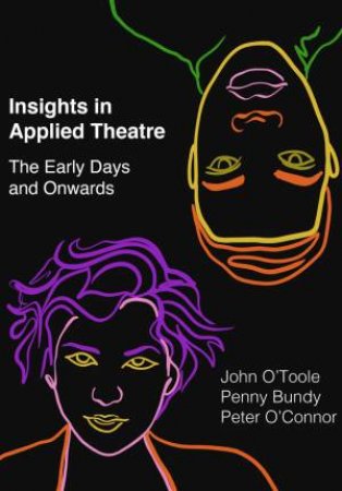 Insights in Applied Theatre by John O'Toole & Penny Bundy & Peter O'Connor