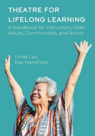 Theatre for Lifelong Learning by Linda Lau & Rae Mansfield