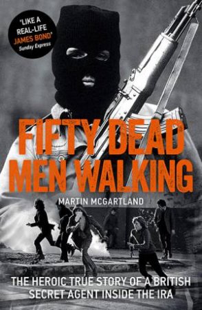 Fifty Dead Men Walking by Martin McGartland