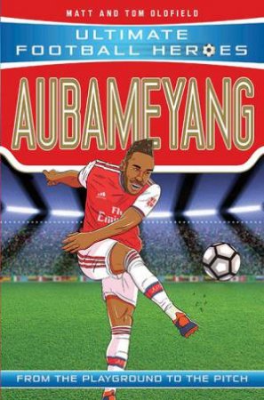 Football Heroes: Aubameyang by Matt Oldfield & Tom Oldfield