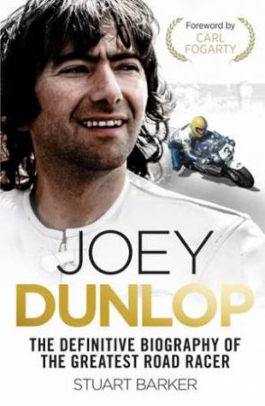 Joey Dunlop: The Definitive Biography by Stuart Barker