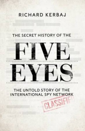 The Secret History Of The Five Eyes by Richard Kerbaj