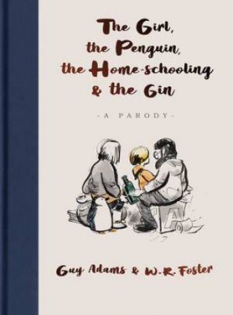 The Girl, The Penguin, The Home-Schooling And The Gin by Guy Adams & W. R. Adams