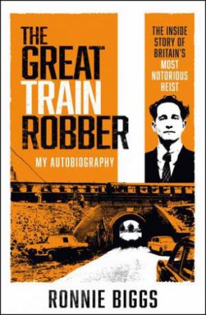 The Great Train Robber: My Autobiography by Chris Pickard