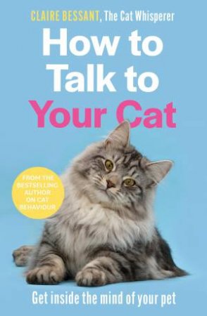 How to Talk to Your Cat by Claire Bessant