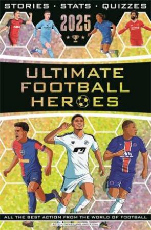 Ultimate Football Heroes 2024 by Matt & Tom Oldfield & Emily Stead & John Murray & Ultimate Football Heroes