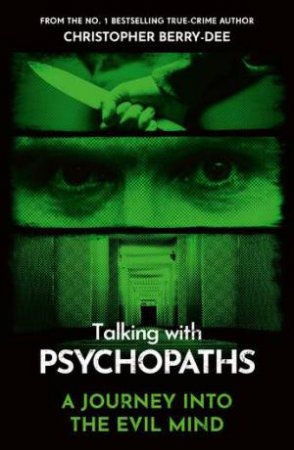 Talking With Psychopaths - A journey into the evil mind by Christopher Berry-Dee