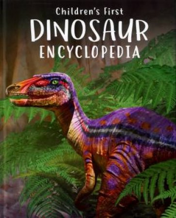 Children's First Dinosaur Encyclopedia by Various
