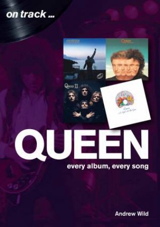 Queen: Every Album, Every Song by Andrew Wild