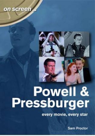 Powell And Pressburger: Every Movie, Every Star by Sam Proctor