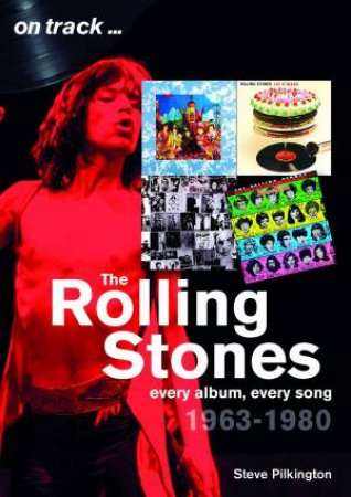 Rolling Stones 1963-1980: Every Album, Every Song by Steve Pilkington