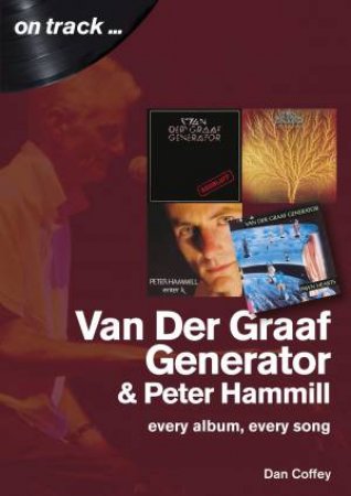 Van Der Graaf Generator & Peter Hammill: Every Album, Every Song by Dan Coffey