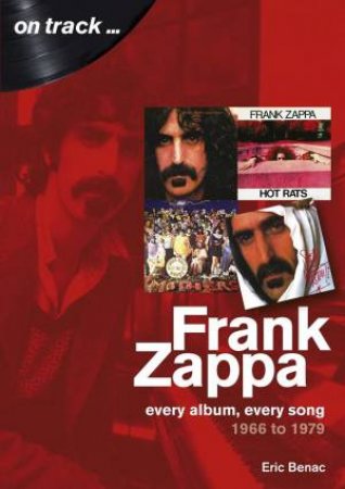 Frank Zappa 1966-1979: Every Album, Every Song by GEOFFREY FEAKES