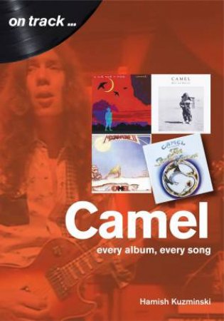 Camel: Every Album, Every Song by Hamish Kuzminski