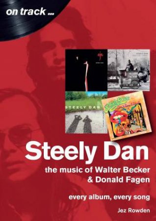 Steely Dan: Every Album, Every Song by Jez Rowden