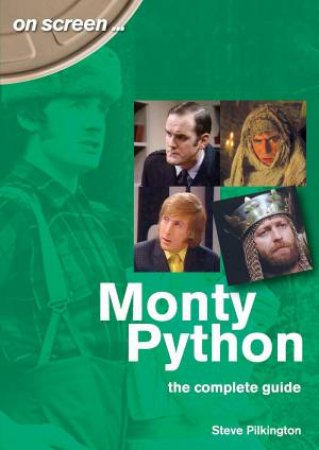 Monty Python:The Complete Guide by Steve Pilkington