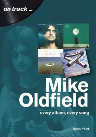 Mike Oldfield: Every Album, Every Song by RYAN YARD