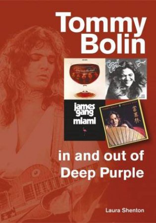 Tommy Bolin, In and Out of Deep Purple: Every Album, Every Song by LAURA SHENTON