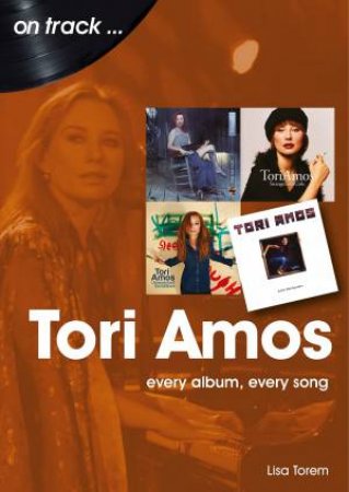 Tori Amos: Every Album, Every Song by Lisa Torem