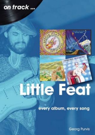 Little Feat: Every Album, Every Song by Georg Pruvis 