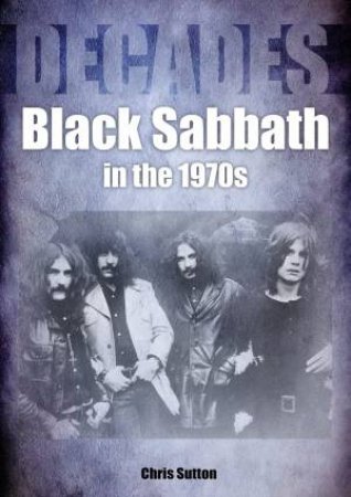 Black Sabbath In The 1970s by Chris Sutton