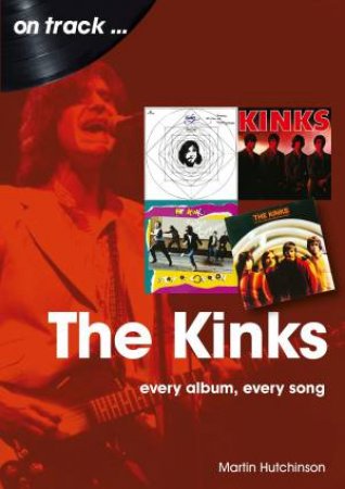 The Kinks: Every Album, Every Song by Martin Hutchinson