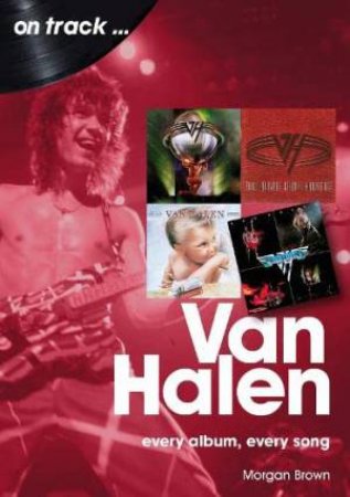 Van Halen: Every Album, Every Song by MORGAN BROWN