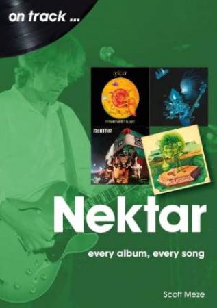 Nektar: Every Album, Every Song by SCOTT MEZE