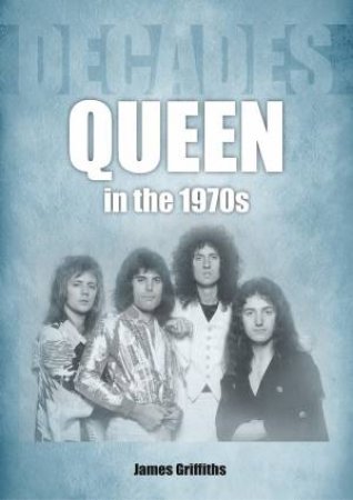 Queen in the 1970s by JAMES GRIFFITHS