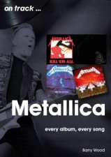 Metallica On Track Every Album Every Song